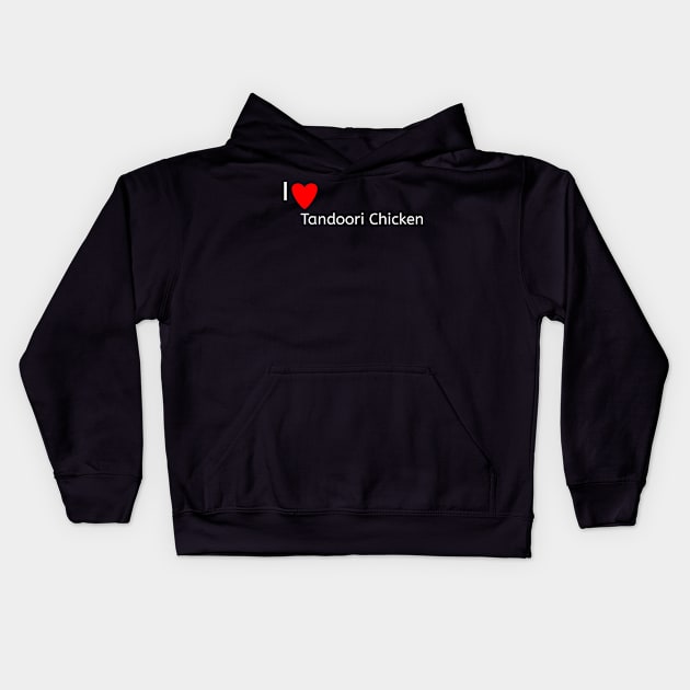 I love Tandoori Chicken Kids Hoodie by Spaceboyishere